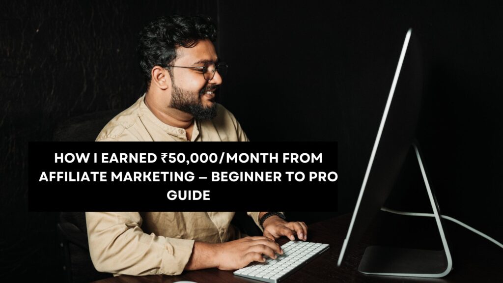 How to earn ₹50000 per month from affiliate marketing – EarnHubs