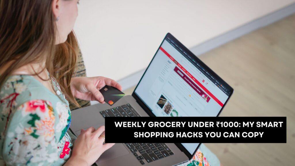 Weekly Grocery Under ₹1000: My Smart Shopping Hacks You Can Copy